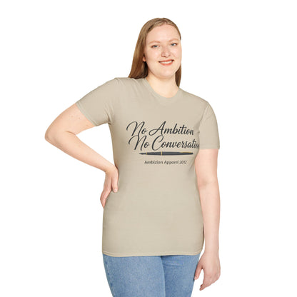 No Ambition No Conversation Unisex T-Shirt