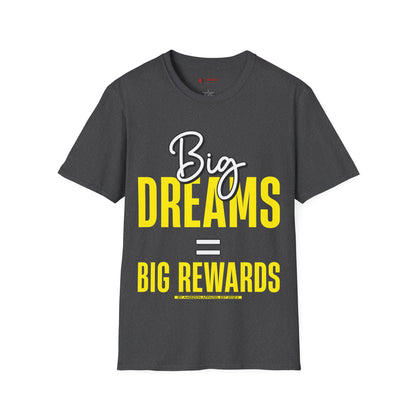 Big Dreams Big Rewards Unisex T-Shirt