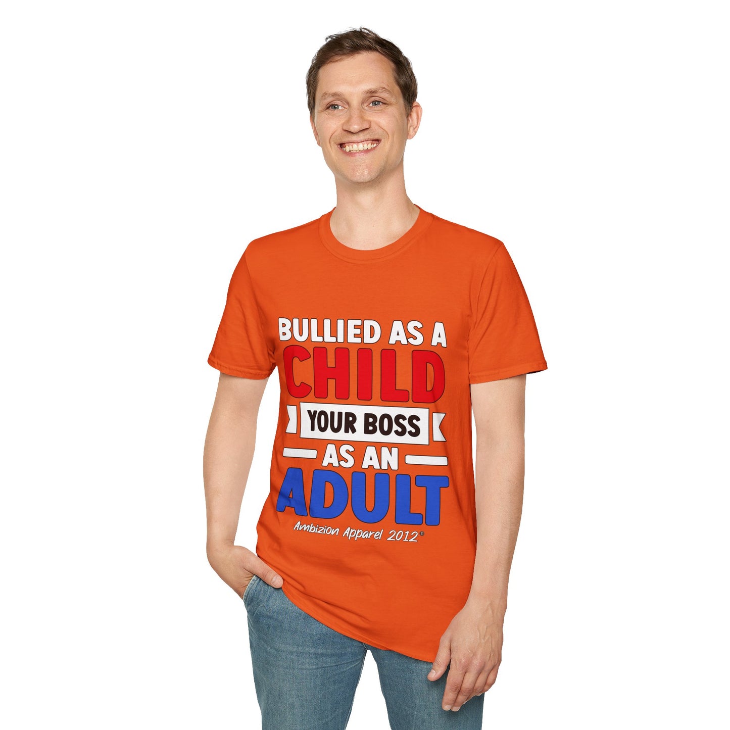 Bullied As A Child Your Boss As An Adult Unisex T-Shirt