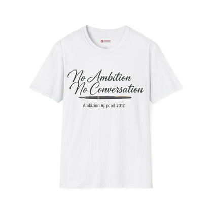 No Ambition No Conversation Unisex T-Shirt