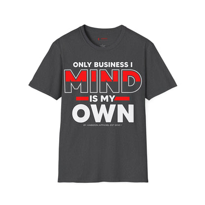 Only Business I Mind is My Own Unisex T-Shirt
