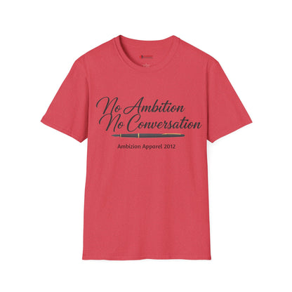 No Ambition No Conversation Unisex T-Shirt