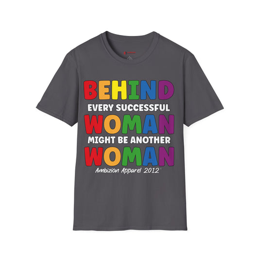 Behind Every Successful Woman Unisex T-Shirt (LGBTQ)
