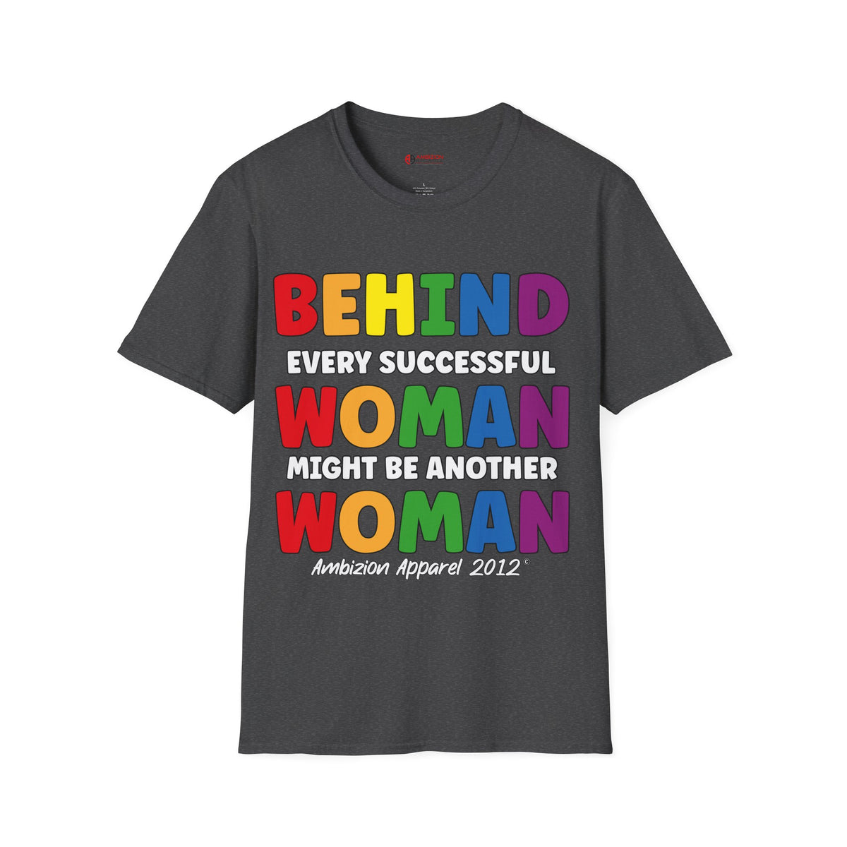 Behind Every Successful Woman Unisex T-Shirt (LGBTQ)