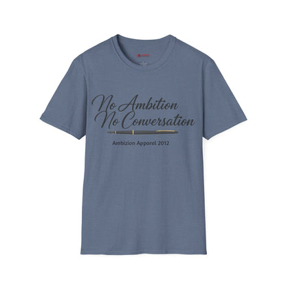 No Ambition No Conversation Unisex T-Shirt