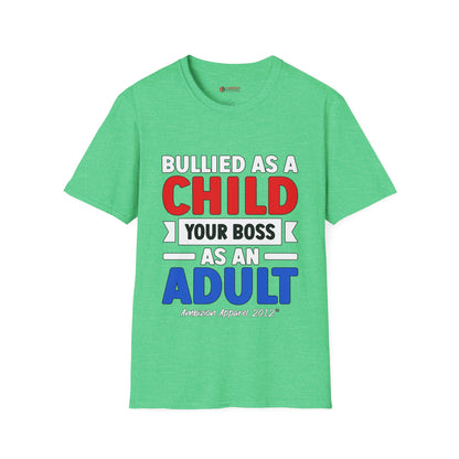 Bullied As A Child Your Boss As An Adult Unisex T-Shirt