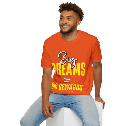 Big Dreams Big Rewards Unisex T-Shirt