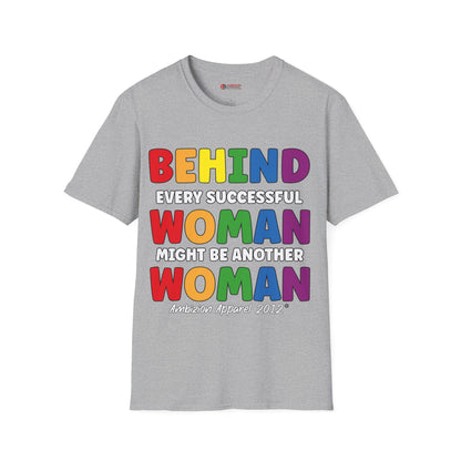Behind Every Successful Woman Unisex T-Shirt (LGBTQ)