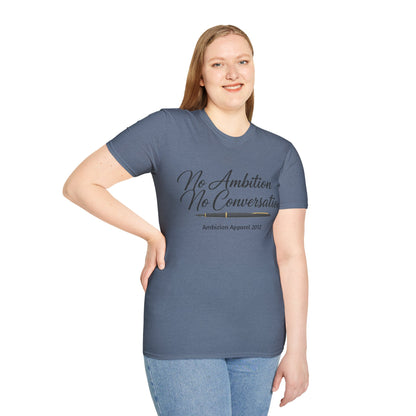 No Ambition No Conversation Unisex T-Shirt