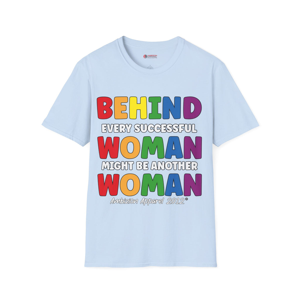 Behind Every Successful Woman Unisex T-Shirt (LGBTQ)