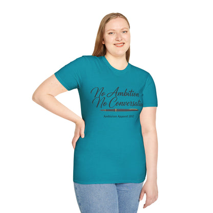 No Ambition No Conversation Unisex T-Shirt