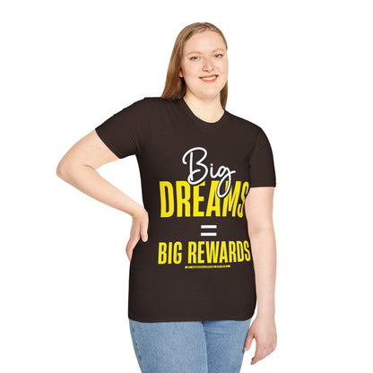 Big Dreams Big Rewards Unisex T-Shirt