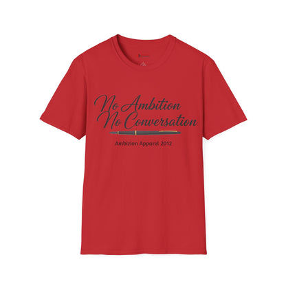 No Ambition No Conversation Unisex T-Shirt