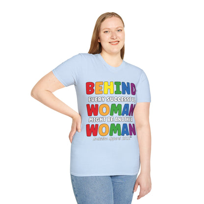Behind Every Successful Woman Unisex T-Shirt (LGBTQ)