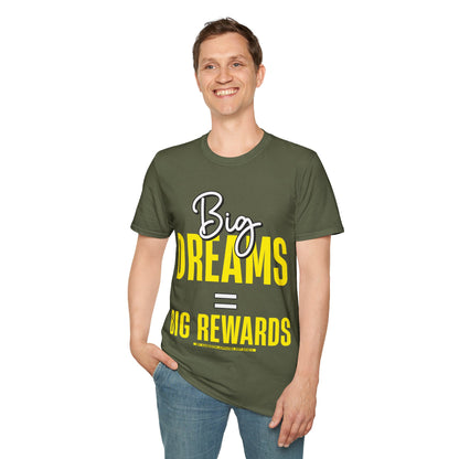 Big Dreams Big Rewards Unisex T-Shirt