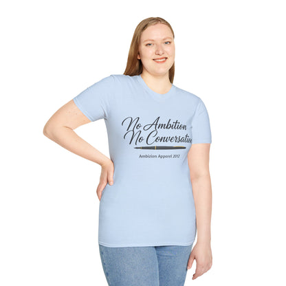 No Ambition No Conversation Unisex T-Shirt