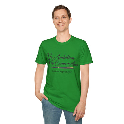 No Ambition No Conversation Unisex T-Shirt