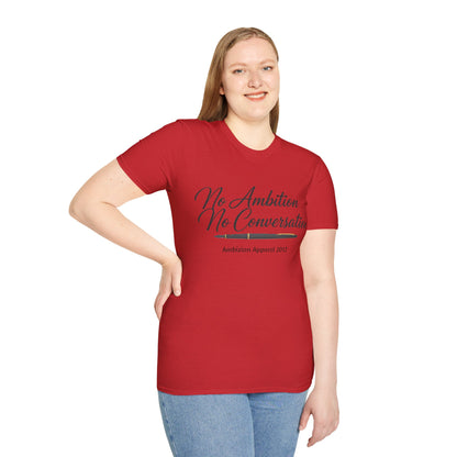 No Ambition No Conversation Unisex T-Shirt