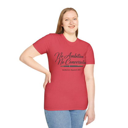 No Ambition No Conversation Unisex T-Shirt