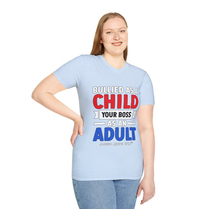 Bullied As A Child Your Boss As An Adult Unisex T-Shirt
