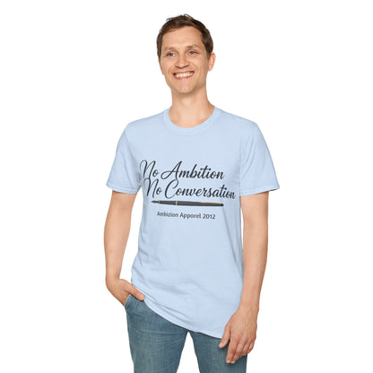 No Ambition No Conversation Unisex T-Shirt