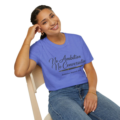 No Ambition No Conversation Unisex T-Shirt