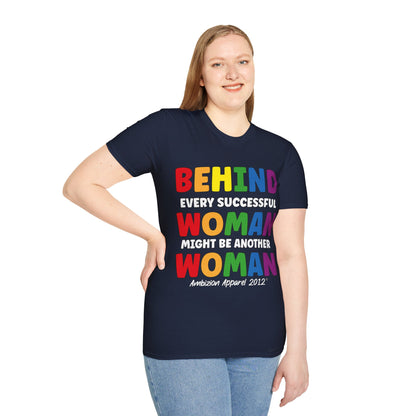 Behind Every Successful Woman Unisex T-Shirt (LGBTQ)