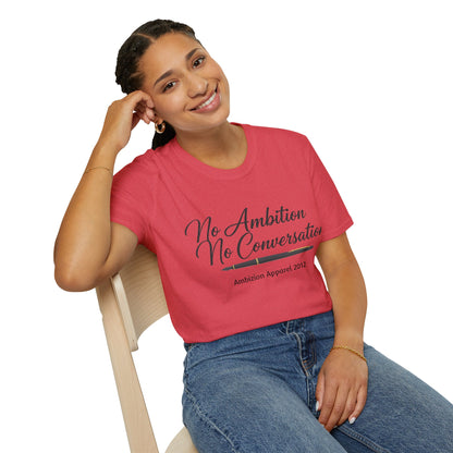 No Ambition No Conversation Unisex T-Shirt