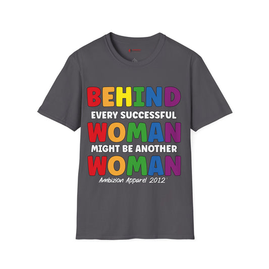Behind Every Successful Woman Unisex T-Shirt (LGBTQ)