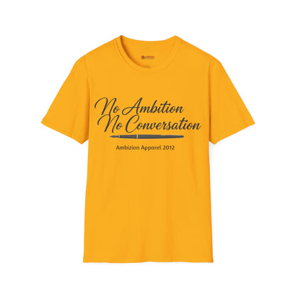 No Ambition No Conversation Unisex T-Shirt