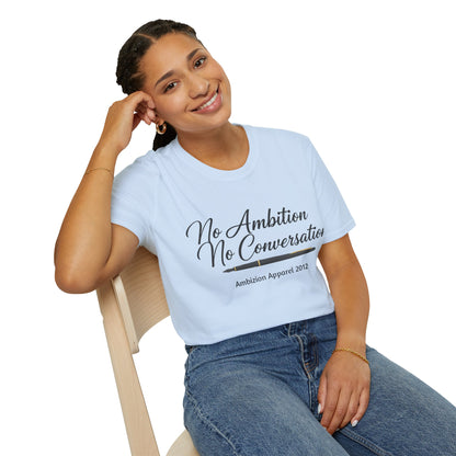 No Ambition No Conversation Unisex T-Shirt