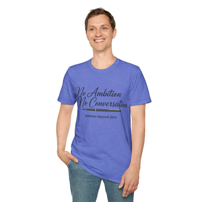 No Ambition No Conversation Unisex T-Shirt