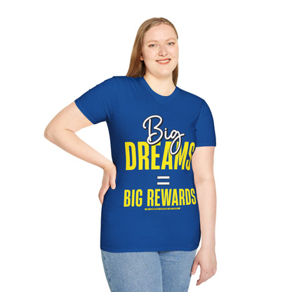 Big Dreams Big Rewards Unisex T-Shirt