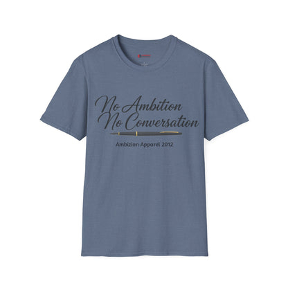 No Ambition No Conversation Unisex T-Shirt