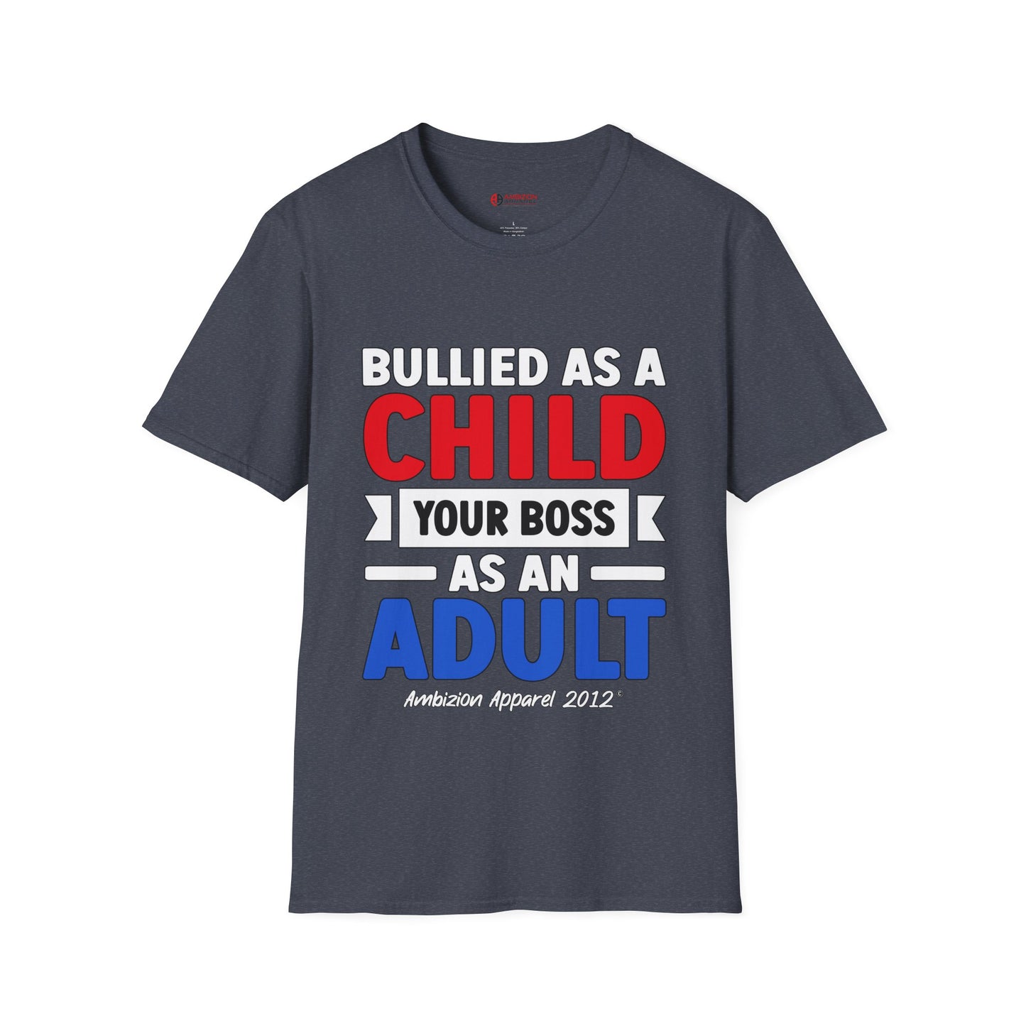 Bullied As A Child Your Boss As An Adult Unisex T-Shirt
