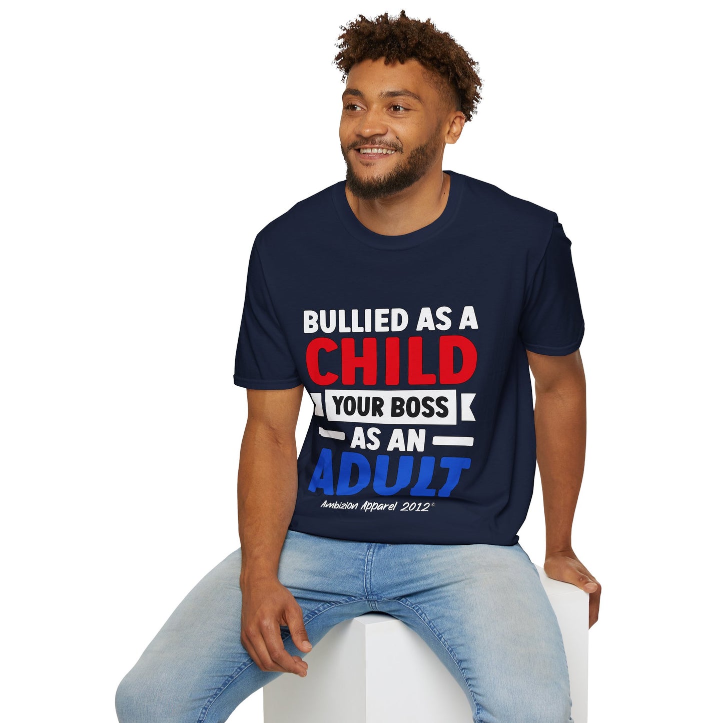 Bullied As A Child Your Boss As An Adult Unisex T-Shirt
