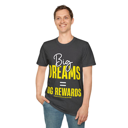 Big Dreams Big Rewards Unisex T-Shirt