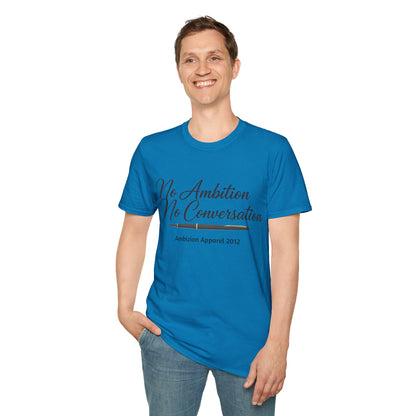No Ambition No Conversation Unisex T-Shirt