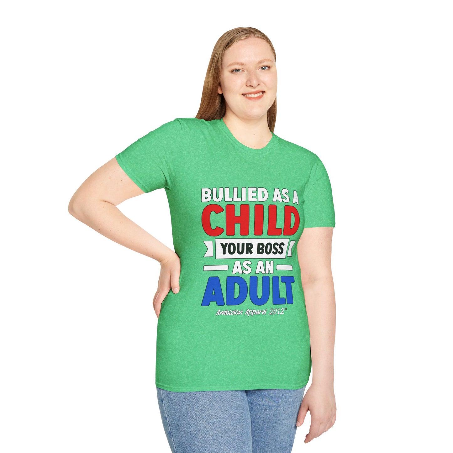Bullied As A Child Your Boss As An Adult Unisex T-Shirt
