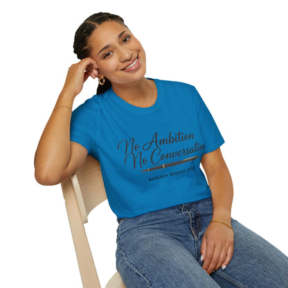 No Ambition No Conversation Unisex T-Shirt
