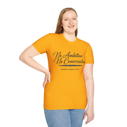 No Ambition No Conversation Unisex T-Shirt