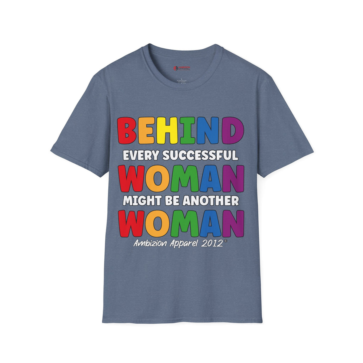 Behind Every Successful Woman Unisex T-Shirt (LGBTQ)